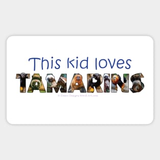 This kid loves Tamarins - wildlife oil painting word art Magnet